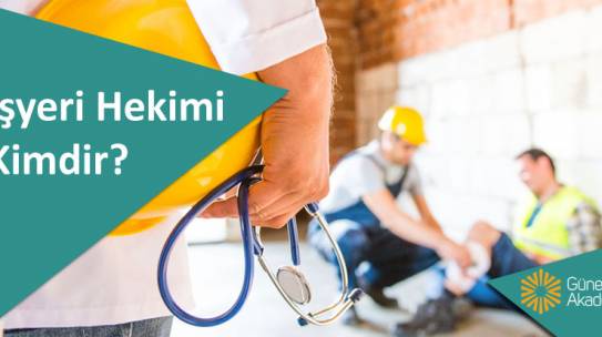 İşyeri Hekimliği Nedir? Görevleri Nelerdir? Kimler Olabilir?